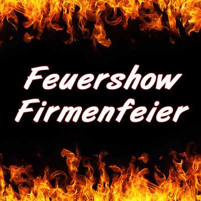 Feuershow Firmenfeier