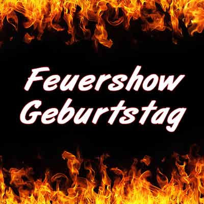 Feuershow Geburtstag